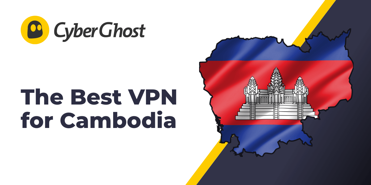 Cambodia VPN 2024 Safe Cambodian Servers CyberGhost